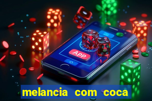 melancia com coca cola faz mal